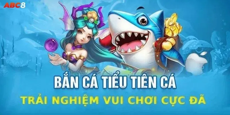 Bắn Cá Tiểu Tiên Cá – Trò Chơi Đáng Trải Nghiệm Năm 2025