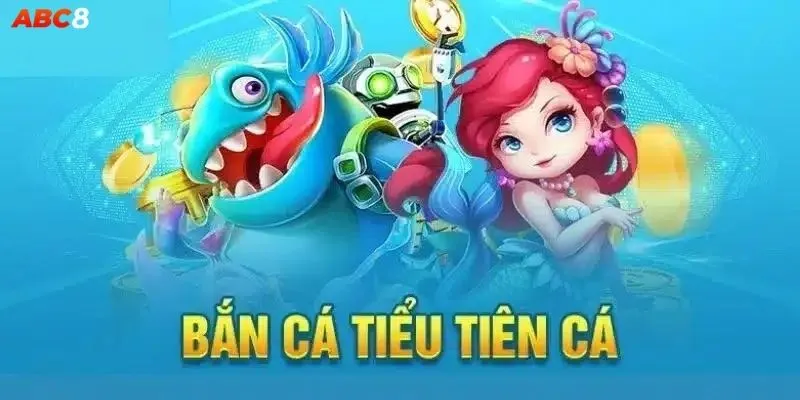Bắn Cá Tiểu Tiên Cá – Top 5 Mẹo Săn Xu Cực Dễ 2025