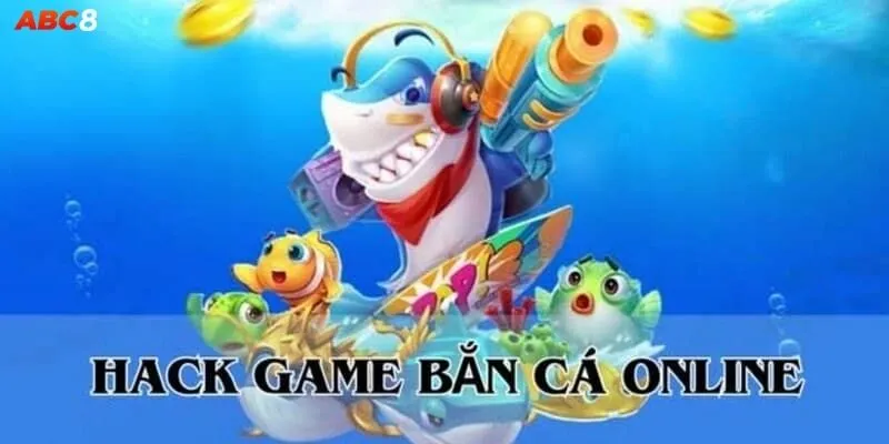 Hack Game Bắn Cá – Thủ Thuật Được Truyền Tai Trên ABC8